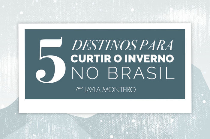 Layla Monteiro dica 5 lugares férias frio inverno Brasil feriado