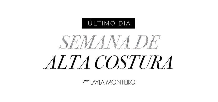 Layla Monteiro cobertura looks semana de alta costura dia 3 fall 2017