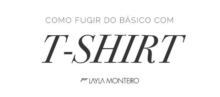 Layla Monteiro looks com t-shirt