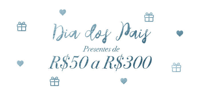 Dia dos Pais - Presentes de 50 a 300 reais