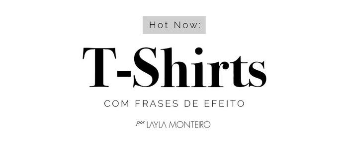 Hot now: T-shirts com frases de efeito