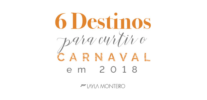 6 destinos para curtir o carnaval em 2018