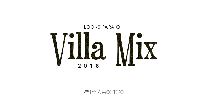 Looks para o Villa Mix 2018