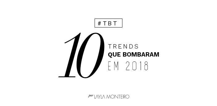TBT - 10 Trends que bombaram em 2018