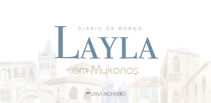 Diário de Bordo - Layla em Mykonos