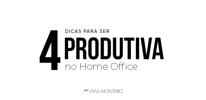 4 Dicas para ser produtiva no home office
