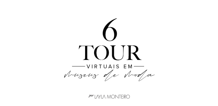6 Tour Virtuais em Museus de Moda