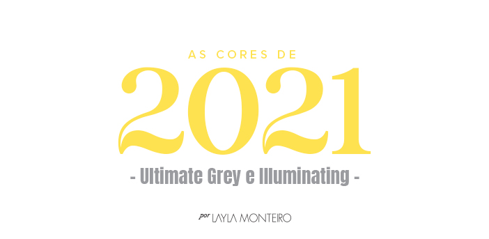 As Cores de 2021 - Ultimate Grey e Illuminating
