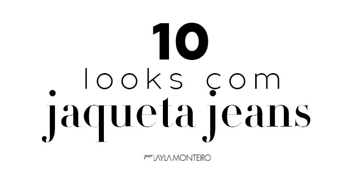 10 looks com jaqueta jeans