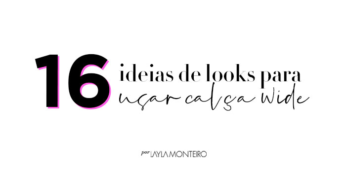 16 ideias de looks para usar calça wide título